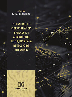 cover image of Mecanismo de cibervigilância baseado em aprendizado de máquina para detecção de malwares